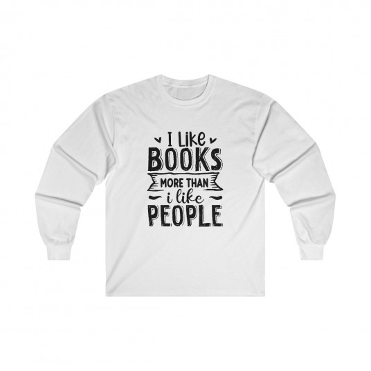 I Like Books More Than I Like People Long Sleeve Tee