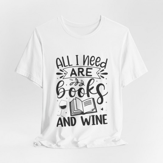 All I Need Are Books and Wine Tee