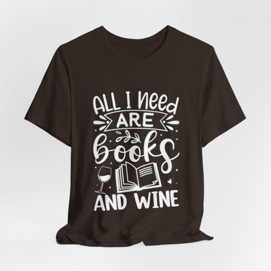 All I Need Are Books and Wine Tee