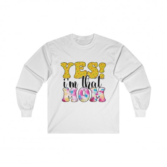 Yes I m That Mom Long Sleeve Tee