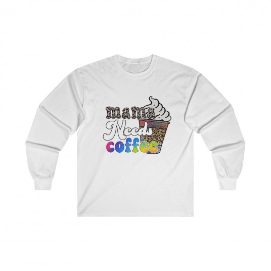Mama Needs Coffee Long Sleeve Tee