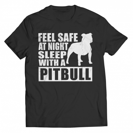 Limited Edition Shirt/Hoodie - Feel safe at night. Sleep with a Pitbull.