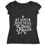 Limited Edition - I Was Normal 3 Dogs Ago