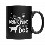 Limited Edition 11oz Mug - I Just Want To Drink Wine And Pet My Dog