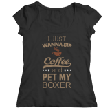 Limited Edition Shirt/Hoodie - I Just Wanna Sip Coffee and Pet My Boxer