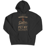 Limited Edition Shirt/Hoodie - I Just Wanna Sip Coffee and Pet My Boxer