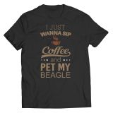 Limited Edition -  I Just Wanna Sip Coffee and Pet My Beagle