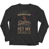 Limited Edition -  I Just Wanna Sip Coffee and Pet My Beagle