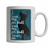 Limited Edition 11oz Mug - I Love My PitBull And My PitBull Loves Me
