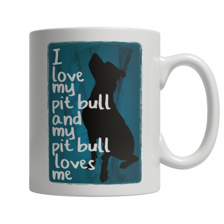 Limited Edition 11oz Mug - I Love My PitBull And My PitBull Loves Me