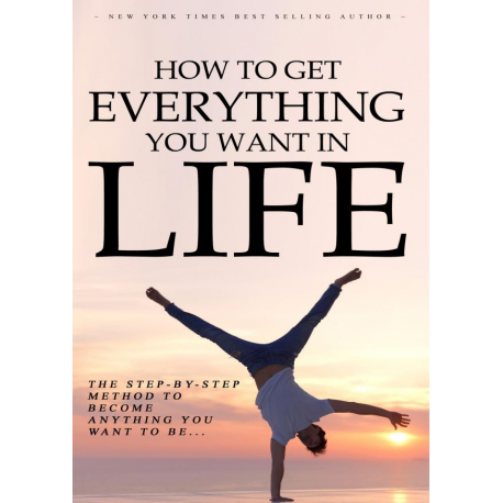 How to get Everything you want in Life
