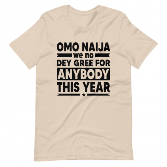 Omo Naija We No Dey Gree For Anybody This Year Shirt