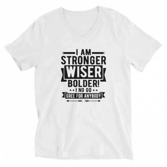 I Am Stronger Wiser Bolder  I No Gree For Anybody V-Neck T-Shirt