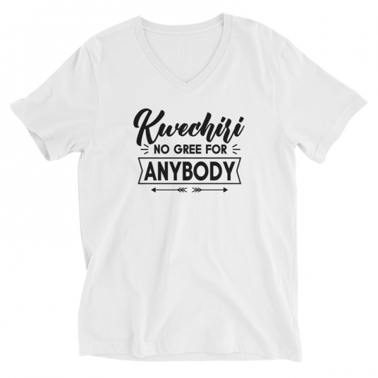 Kwechiri No Gree For Anybody V-Neck T-Shirt