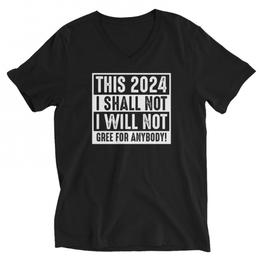 This 2024 I Shall Not I Wull Not Gree For Anybody V-Neck T-Shirt