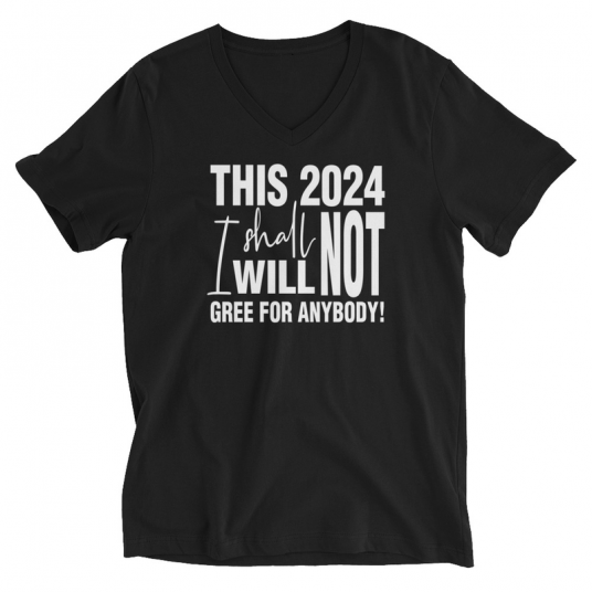 This 2024 I Shall Not I Wull Not Gree For Anybody  V-Neck T-Shirt