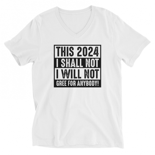 This 2024 I Shall Not I Wull Not Gree For Anybody V-Neck T-Shirt