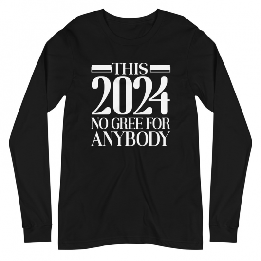 This 2024 No Go Gree For Anybody Long Sleeve Tee
