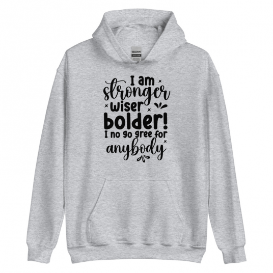 I Am Stronger Wiser Bolder  I No Gree For Anybody Hoodie