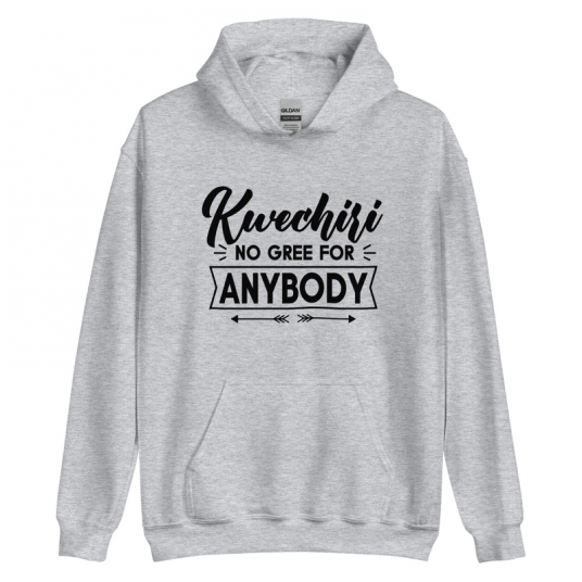 Kwechiri No Gree For Anybody Hoodie