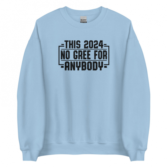This 2024 No Go Gree For Anybody Sweatshirt
