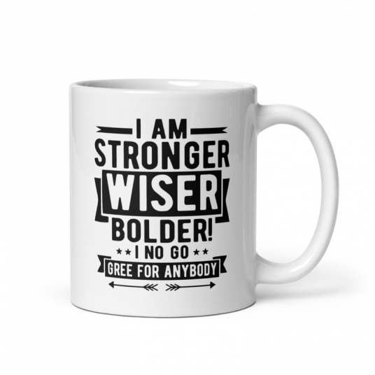 I Am Stronger Wiser Bolder  I No Gree For Anybody Mug