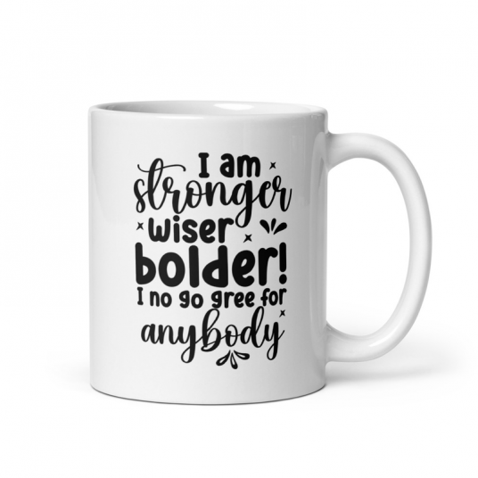 I Am Stronger Wiser Bolder  I No Gree For Anybody Mug