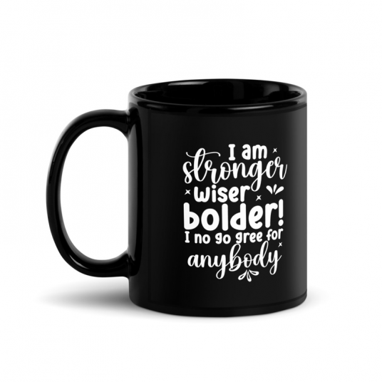 I Am Stronger Wiser Bolder  I No Gree For Anybody Mug