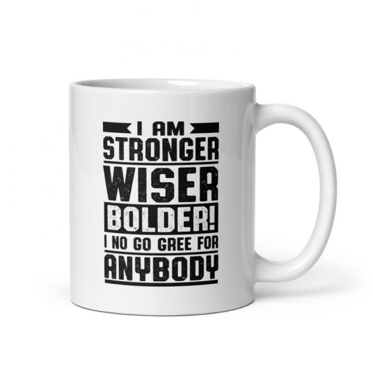 I Am Stronger Wiser Bolder  I No Gree For Anybody Mug