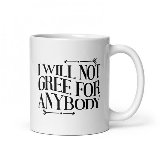 I Will Not Gree For Anybody Mug