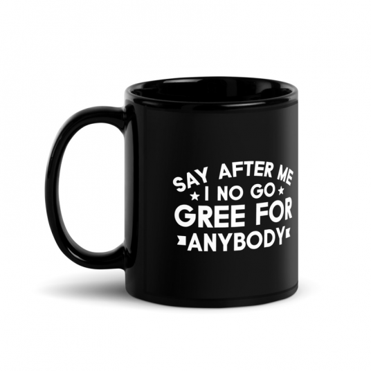Say After Me I No Gree For Anybody This Year Mug