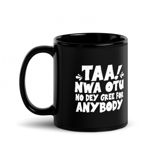 Taa Nwa Otu No Dey Gree For Anybody Mug