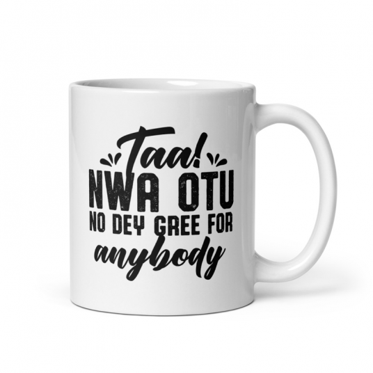 Taa Nwa Otu No Dey Gree For Anybody Mug