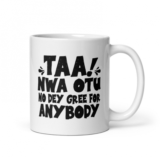 Taa Nwa Otu No Dey Gree For Anybody Mug