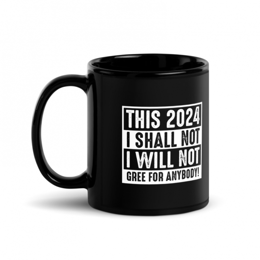 This 2024 I Shall Not I Will Not Gree For Anybody Mug