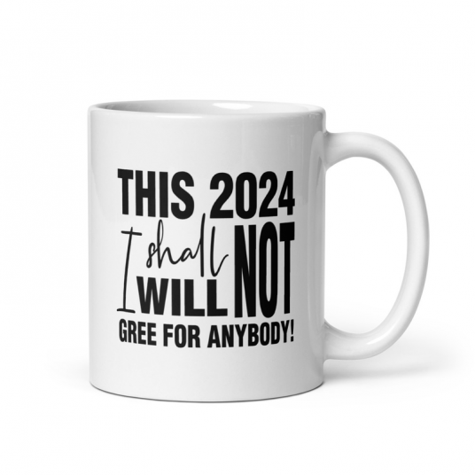 This 2024 I Shall Not I Will Not Gree For Anybody Mug