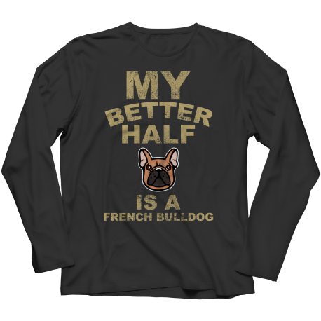 Limited Edition - My Better Half is a French Bulldog