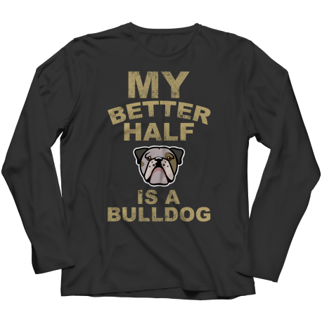 Limited Edition - My Better Half is a Bulldog