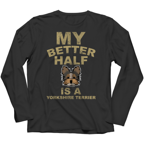 Limited Edition -  My Better Half is a Yorkshire Terrier