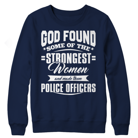 Limited Edition - God Found Some Of The Strongest Women and Made Them Police Officers (Navy)