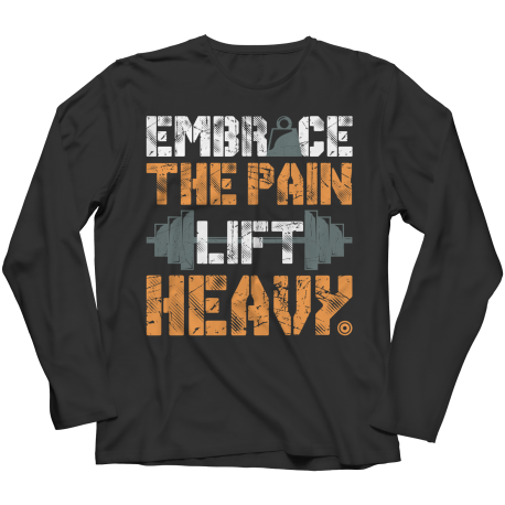 Embrace The Pain Lift Heavy