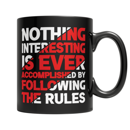 Nothing Interesting Is Ever Accomplished By Following The Rules - Black Mug