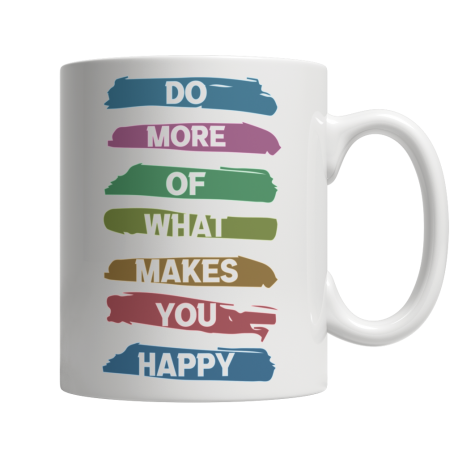 Do More Of What Makes You Happy - White Mug