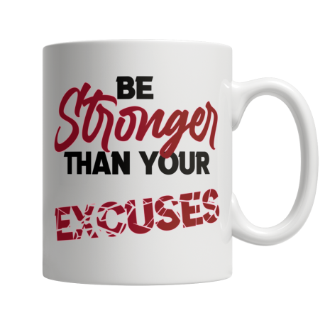 Be Stronger Than your Excuses - White Mug