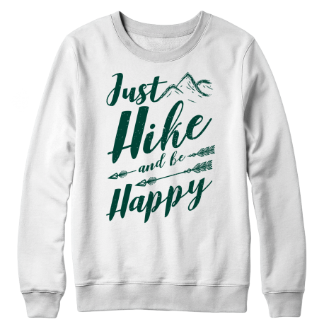 Just Hike And Be Happy - Sweatshirt