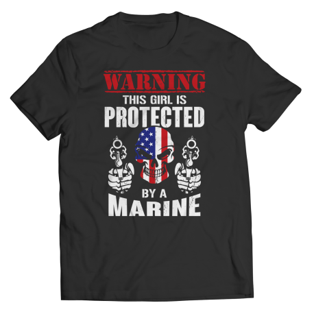 Limited Edition - Warning This Girl is Protected by a Marine