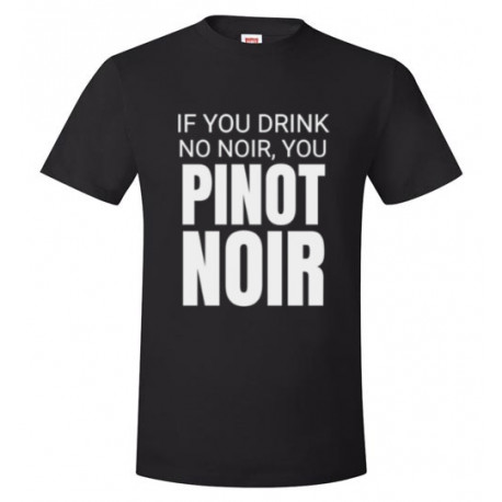 If You Drink No Noir You Pinot Noir Unisex T-Shirt