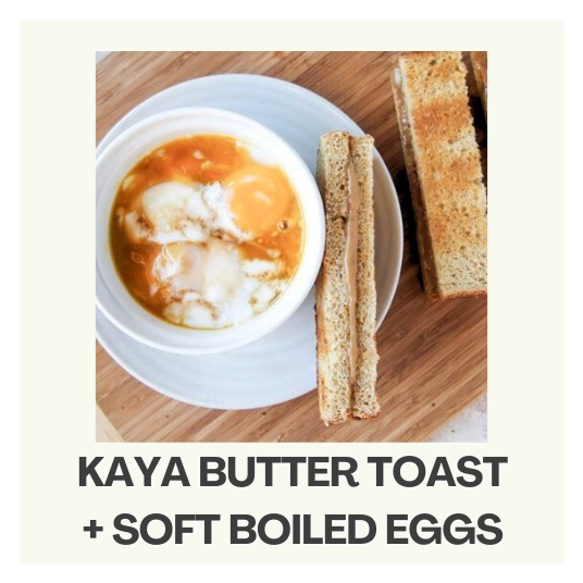 • Soft Boil Eggs (2 pieces) + Kaya Butter Toast •