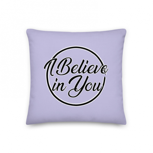 I Believe in You Premium Pillow