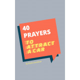40 Prayers to Attract A Car (Or Anything Else)